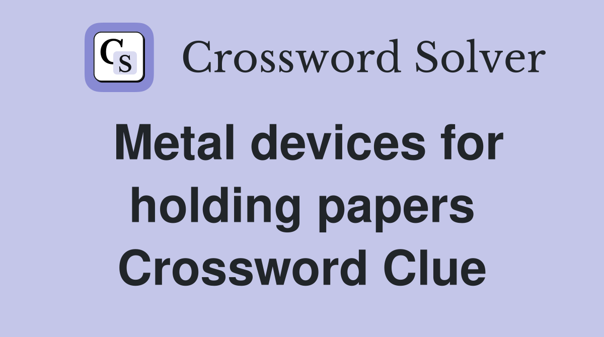 metal-devices-for-holding-papers-crossword-clue-answers-crossword